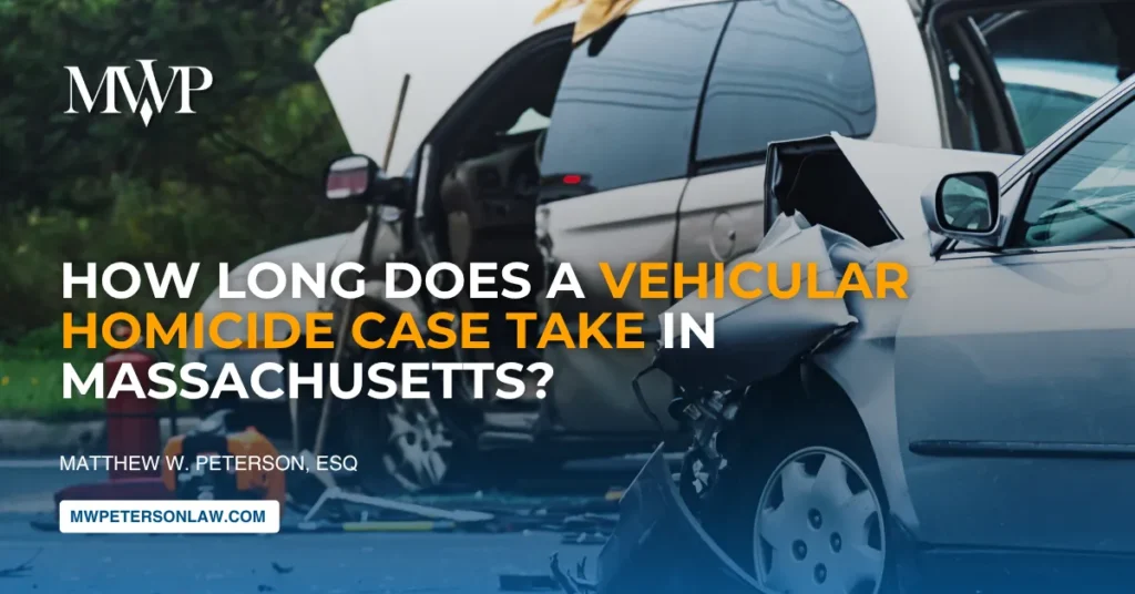 How Long Does a Vehicular Homicide Case Take in Massachusetts? | The Law Office of Matthew W. Peterson