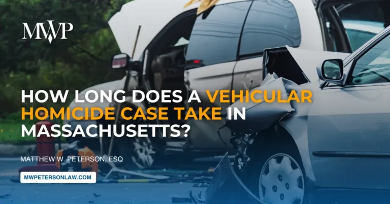 How Long Does a Vehicular Homicide Case Take in Massachusetts? | The Law Office of Matthew W. Peterson