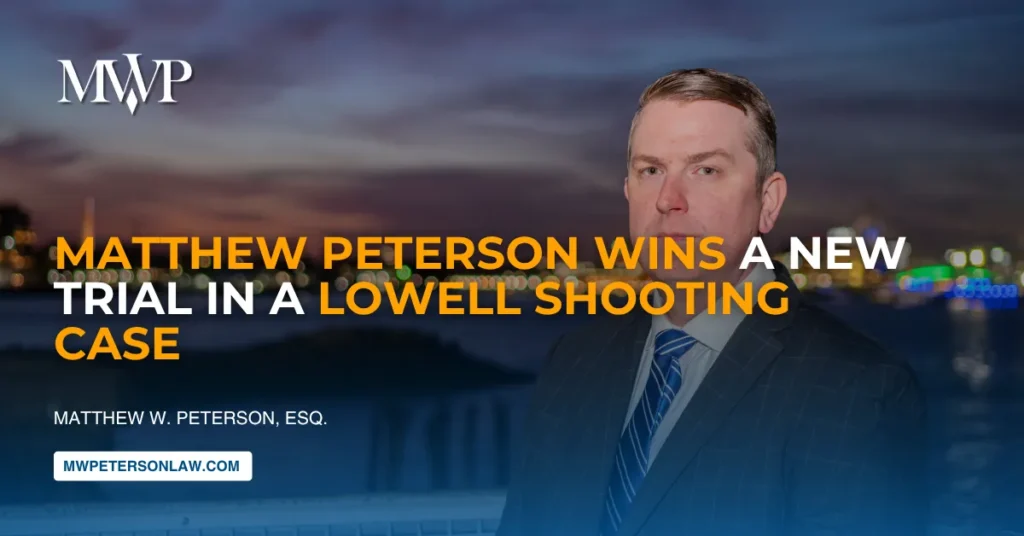 Attorney Matthew Peterson Wins New Trial in Lowell Shooting Case