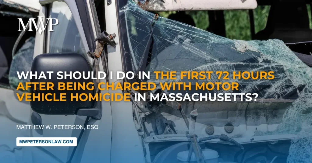 What Should You Do In First 72 Hours After Being Charged With Motor Vehicle Homicide